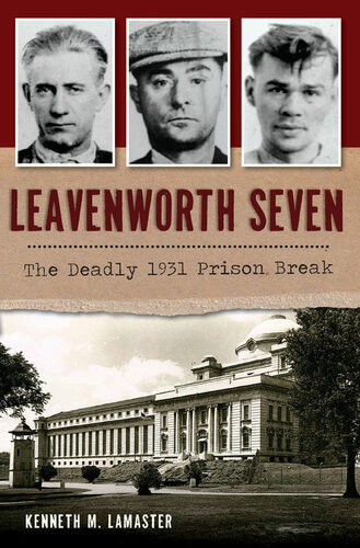 Leavenworth Seven The Deadly 1931 Prison Break Kenneth M Lamaster