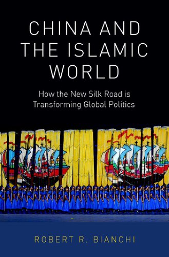 China And The Islamic World How The New Silk Road Is Transforming Global Politics Robert Bianchi