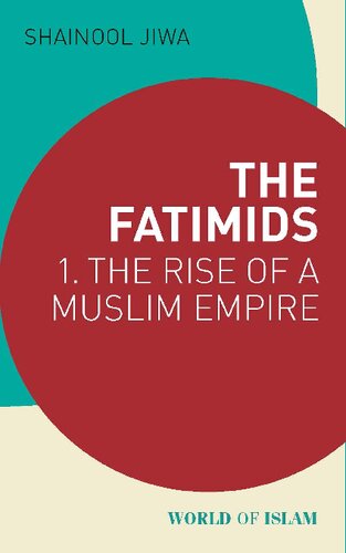 The Fatimids 1 The Rise Of A Muslim Empire Jiwa Shainool