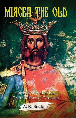 Mircea The Old Father Of Wallachia Grandfather Of Dracula A K Brackob