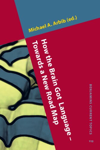 How The Brain Got Language Towards A New Road Map Michael A Arbib Editor
