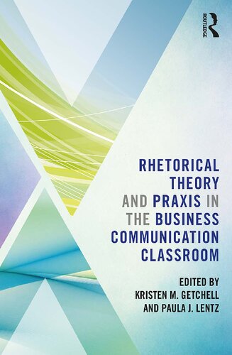 Rhetorical Theory And Praxis In The Business Communication Classroom 1st Edition Kristen Getchell Editor