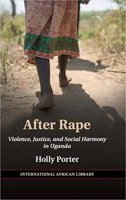 After Rape Violence Justice And Social Harmony In Uganda 1st Edition Holly Porter
