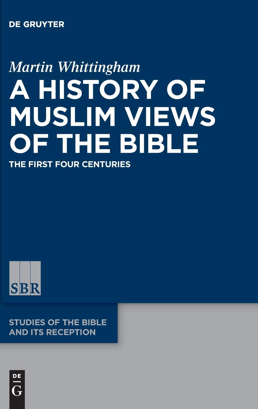 A History Of Muslim Views Of The Bible The First Four Centuries 1st Martin Whittingham