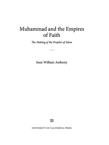 Muhammad And The Empires Of Faith The Making Of The Prophet Of Islam Sean Anthony