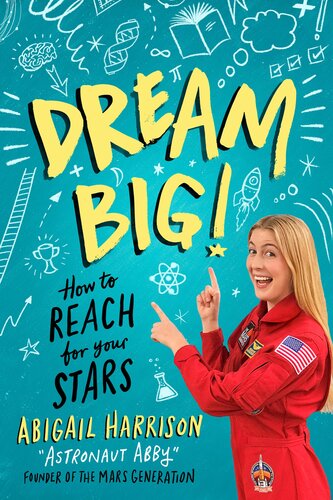 Dream Big How To Reach For Your Stars Abigail Harrison