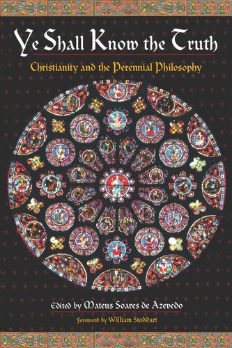 Ye Shall Know The Truth Christianity And The Perennial Philosophy Mateus Soares De Azevedo