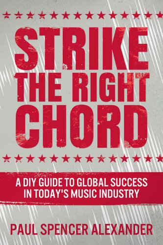 Strike The Right Chord A Diy Guide To Global Success In Todays Music Industry Alexander