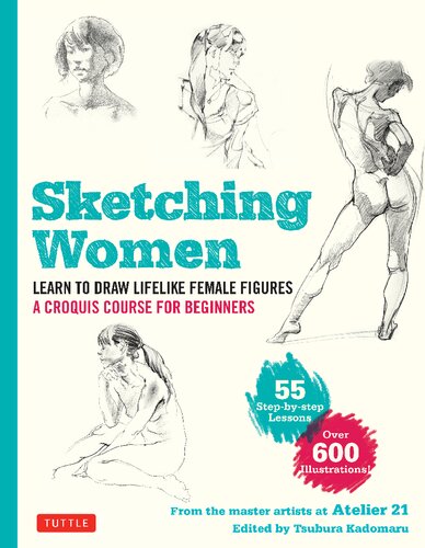 Sketching Women Learn To Draw Lifelike Female Figures A Complete Course For Beginners 1st Edition Studio Atelier 21 Author