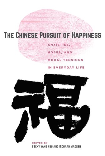 The Chinese Pursuit Of Happiness Anxieties Hopes And Moral Tensions In Everyday Life Becky Yang Hsu Editor