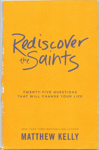 Rediscover The Saints Twentyfive Questions That Will Change Your Life Matthew Kelly