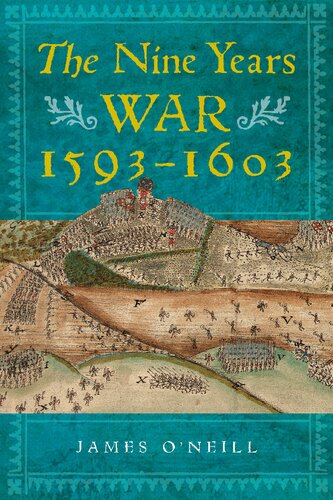 The Nine Years War 15931603 Oneill Mountjoy And The Military Revolution James Oneill