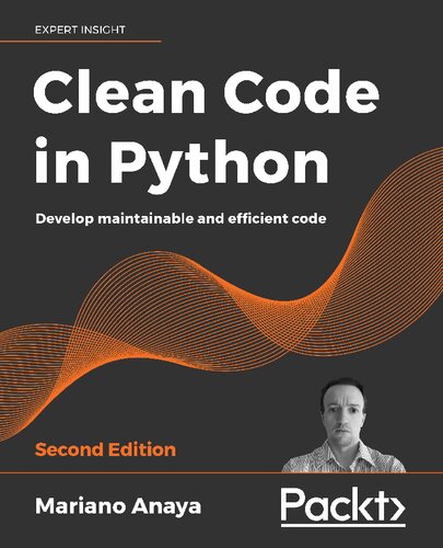 Clean Code In Python Develop Maintainable And Efficient Code Second Edition 2nd Edition Mariano Anaya