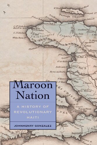 Maroon Nation A History Of Revolutionary Haiti Johnhenry Gonzalez
