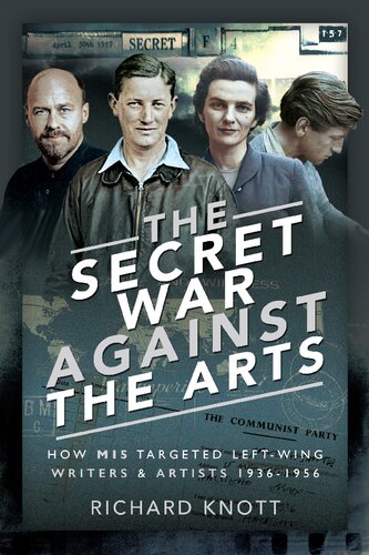 The Secret War Against The Arts How Mi5 Targeted Leftwing Writers And Artists 19361956 Richard Knott