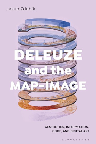 Deleuze And The Mapimage Aesthetics Information Code And Digital Art Jakub Zdebik
