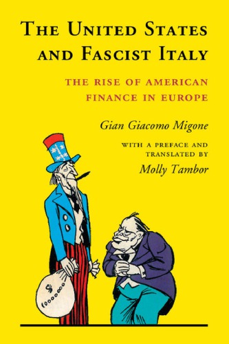 The United States And Fascist Italy The Rise Of American Finance In Europe 1st Edition Gian Giacomo Migone