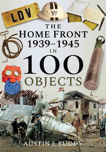 The Home Front 19391945 In 100 Objects Ruddy Austin J