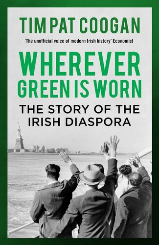 Wherever Green Is Worn The Story Of The Irish Diaspora Tim Pat Coogan