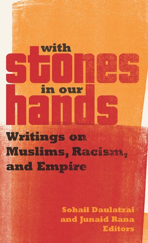 With Stones In Our Hands Writings On Muslims Racism And Empire Sohail Daulatzai Junaid Rana