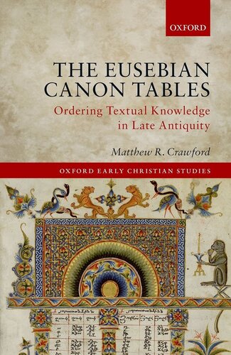 The Eusebian Canon Tables Ordering Textual Knowledge In Late Antiquity Matthew R Crawford
