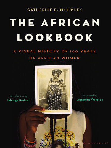 The African Lookbook A Visual History Of 100 Years Of African Women Catherine E Mckinley