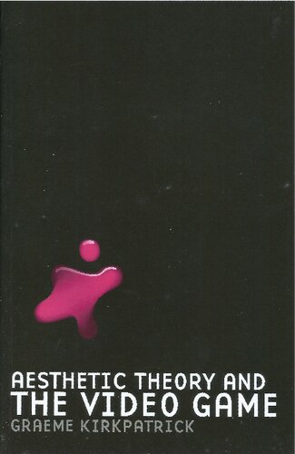 Aesthetic Theory And The Video Game Graeme Kirkpatrick