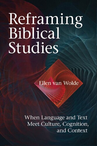 Reframing Biblical Studies When Language And Text Meet Culture Cognition And Context Ellen J Van Wolde