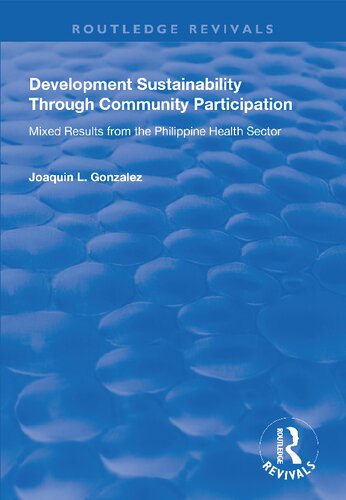 Development Sustainability Through Community Participation Mixed Results From The Philippine Health Sector 1 Joaquin L Gonzalez