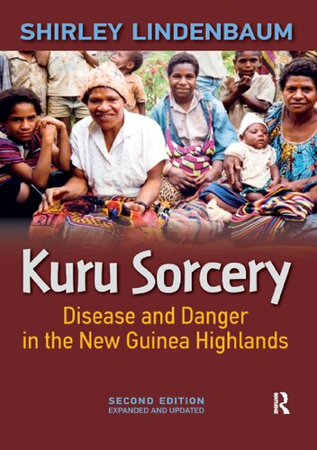 Kuru Sorcery Disease And Danger In The New Guinea Highlands 2nd Edition Shirley Lindenbaum