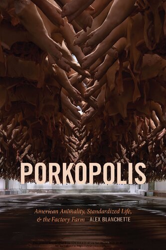 Porkopolis American Animality Standardized Life The Factory Farm American Animality Standardized Life And The Factory Farm Alex Blanchette