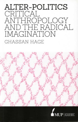Alterpolitics Critical Anthropology And The Radical Imagination Ghassan Hage