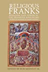 Religious Franks Religion And Power In The Frankish Kingdoms Studies In Honour Of Mayke De Jong Hardcover Rob Meens