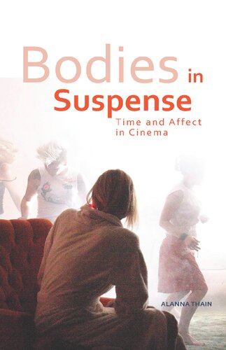 Bodies In Suspense Time And Affect In Cinema Alanna Michael Thain