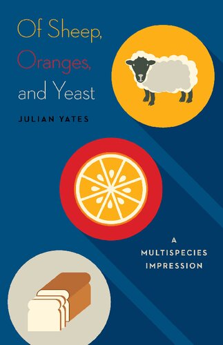 Of Sheep Oranges And Yeast A Multispecies Impression Julian Yates