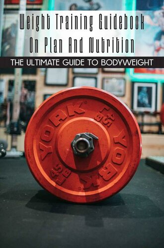 Weight Training Guidebook On Plan And Nutrition The Ultimate Guide To Bodyweight Bodybuilding For Beginners Timmermann