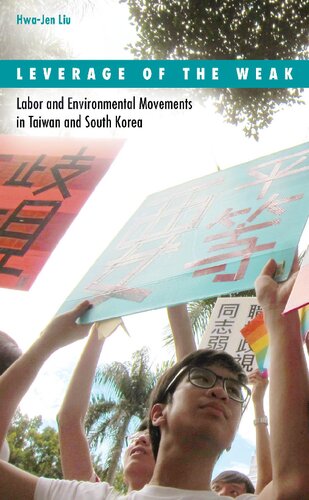 Leverage Of The Weak Labor And Environmental Movements In Taiwan And South Korea Hwajen Liu