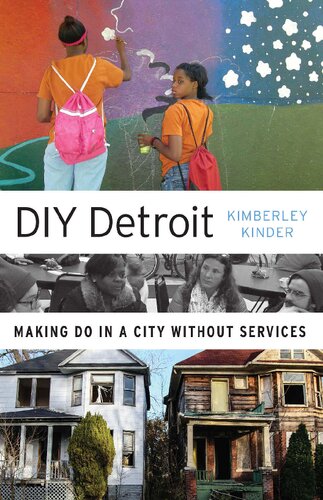 Diy Detroit Making Do In A City Without Services Kimberley Kinder