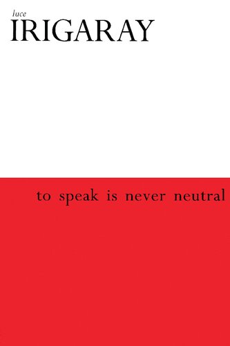 To Speak Is Never Neutral Luce Irigaray Gail Schwab