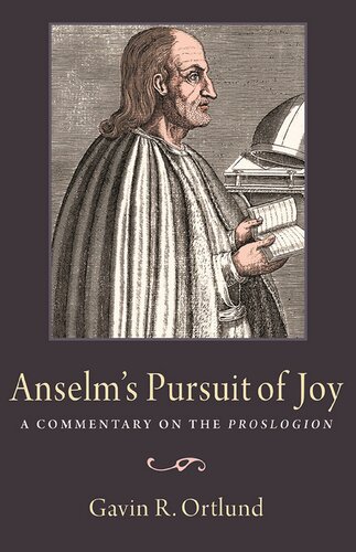 Anselms Pursuit Of Joy A Commentary On The Proslogion Gavin R Ortlund