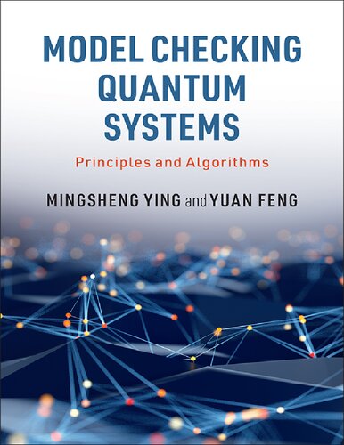 Model Checking Quantum Systems Principles And Algorithms Mingsheng Ying Yuan Feng