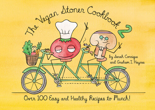 The Vegan Stoner Cookbook 2 Over 100 Easy And Healthy Recipes To Munch Sarah Conrique Graham I Haynes