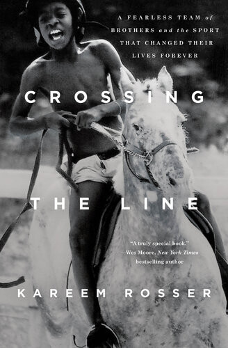 Crossing The Line A Fearless Team Of Brothers And The Sport That Changed Their Lives Forever Kareem Rosser