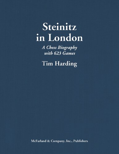 Steinitz In London A Chess Biography With 623 Games Tim Harding