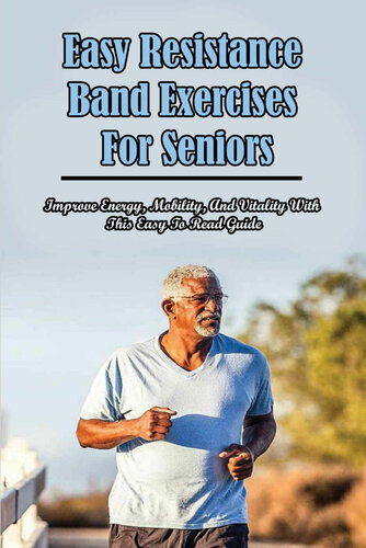 Easy Resistance Band Exercises For Seniors Improve Energy Mobility And Vitality With This Easy To Read Guide Gamons