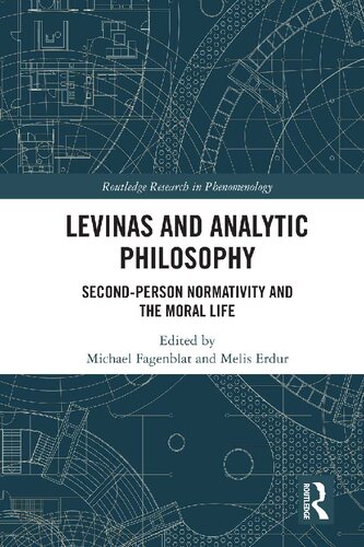 Levinas And Analytic Philosophy Secondperson Normativity And The Moral Life Routledge Research In Phenomenology 1st Edition Michael Fagenblat Editor