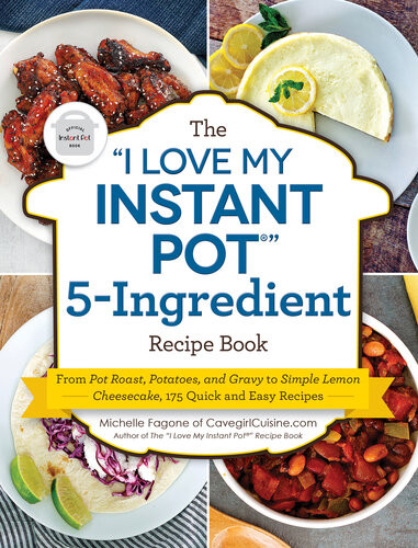 The I Love My Instant Pot 5ingredient Recipe Book Michelle Fagone