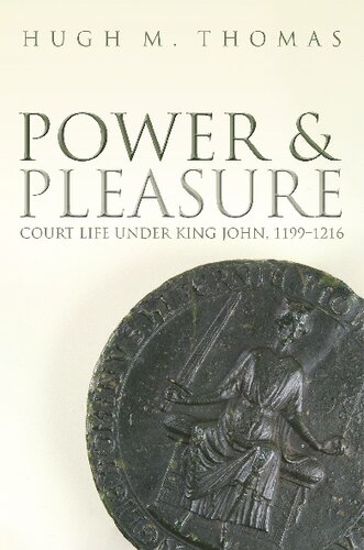 Power And Pleasure Court Life Under King John 11991216 Hugh M Thomas
