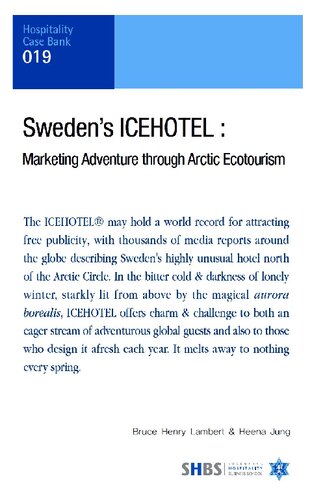 Swedens Icehotel Marketing Adventure Through Arctic Ecotourism Bruce Henry Lambert Heena Jung