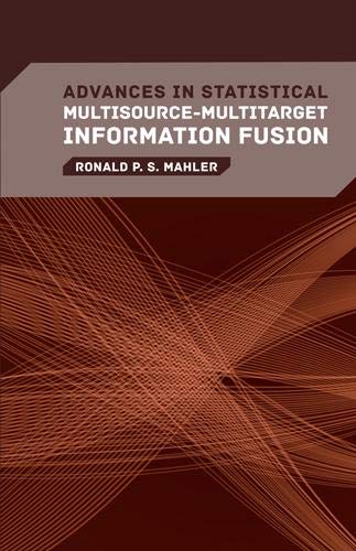 Advances In Statistical Multisourcemultitarget Information Fusion 1st Edition Ronald P S Mahler